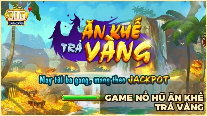 Ăn Khế Trả Vàng HITCLUB: Chinh phục nổ hũ săn jackpot khủng