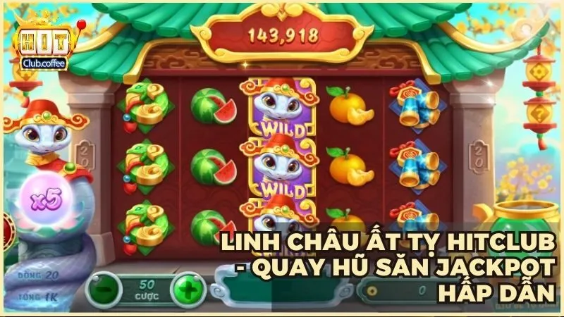 Linh Châu Ất Tỵ HITCLUB - Quay hũ săn Jackpot hấp dẫn