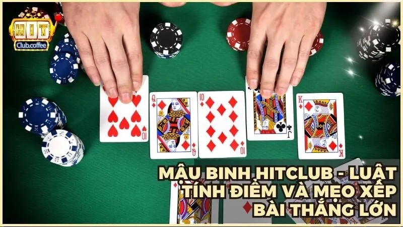 Mậu Binh Hitclub – Hướng dẫn chơi, luật tính điểm và bí quyết chiến thắng