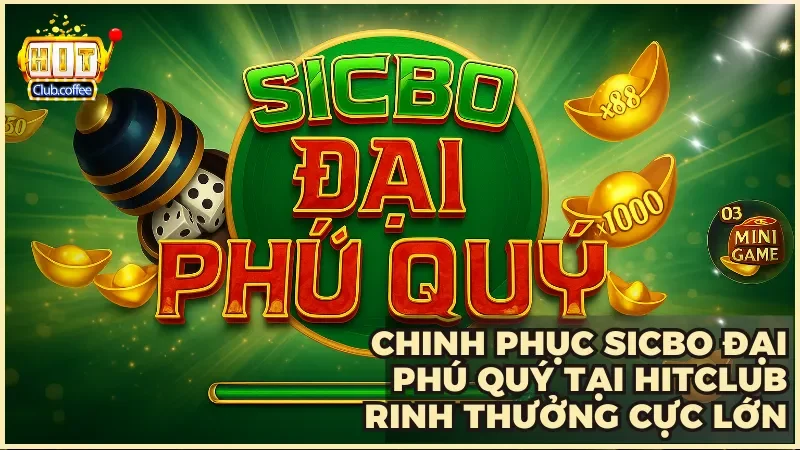 Sicbo đại phú quý tại Hitclub là điểm đến lý tưởng cho ai yêu thích xúc xắc và săn thưởng lớn