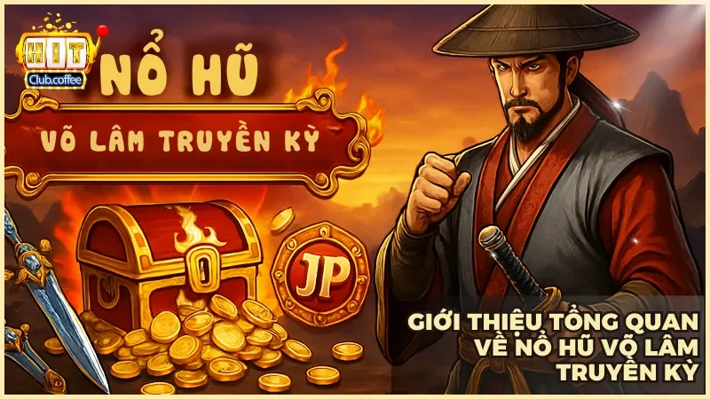 Nổ Hũ Võ Lâm Truyền Kỳ Hitclub | Săn Jackpot, chinh phục giang hồ dễ dàng 2 Khám phá bối cảnh giang hồ tranh bá trong nổ hũ Võ Lâm Truyền Kỳ tại Hitclub