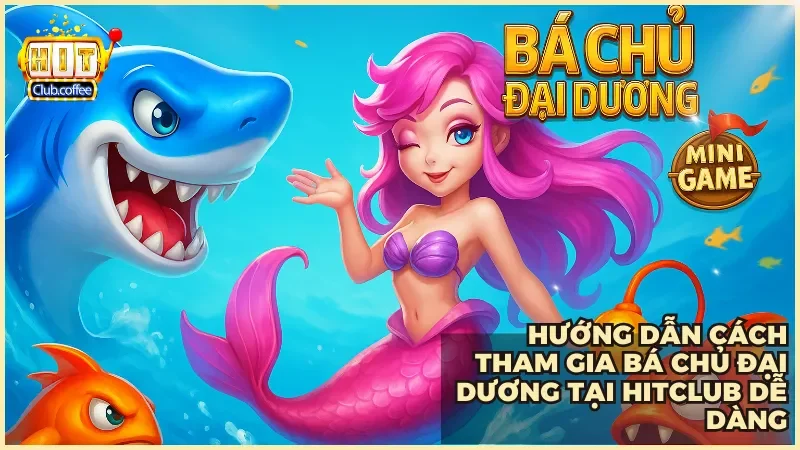 Bắn Cá Bá Chủ Đại Dương tại Hitclub khám phá đại dương kỳ ảo săn thưởng cực đỉnh 4 Thực hiện vài bước đơn giản để bắt đầu hành trình săn cá tại Hitclub ngay hôm nay